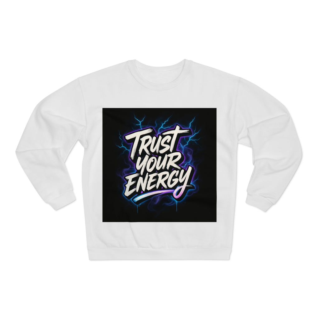 Trust Your Energy Crewneck Sweatshirt — Motivational Graphic Sweatshirt